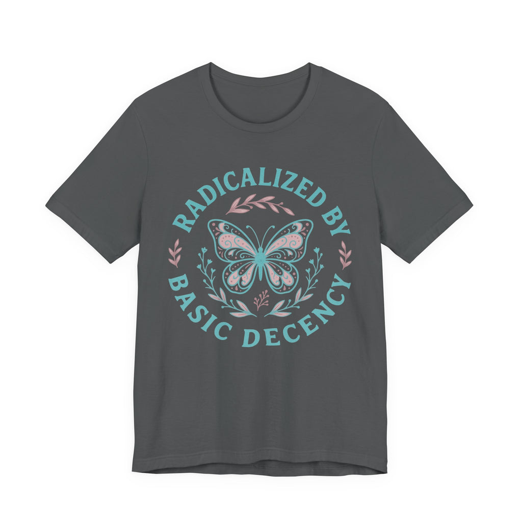 Radicalized by Basic Decency Tee — Butterfly Graphic T-Shirt