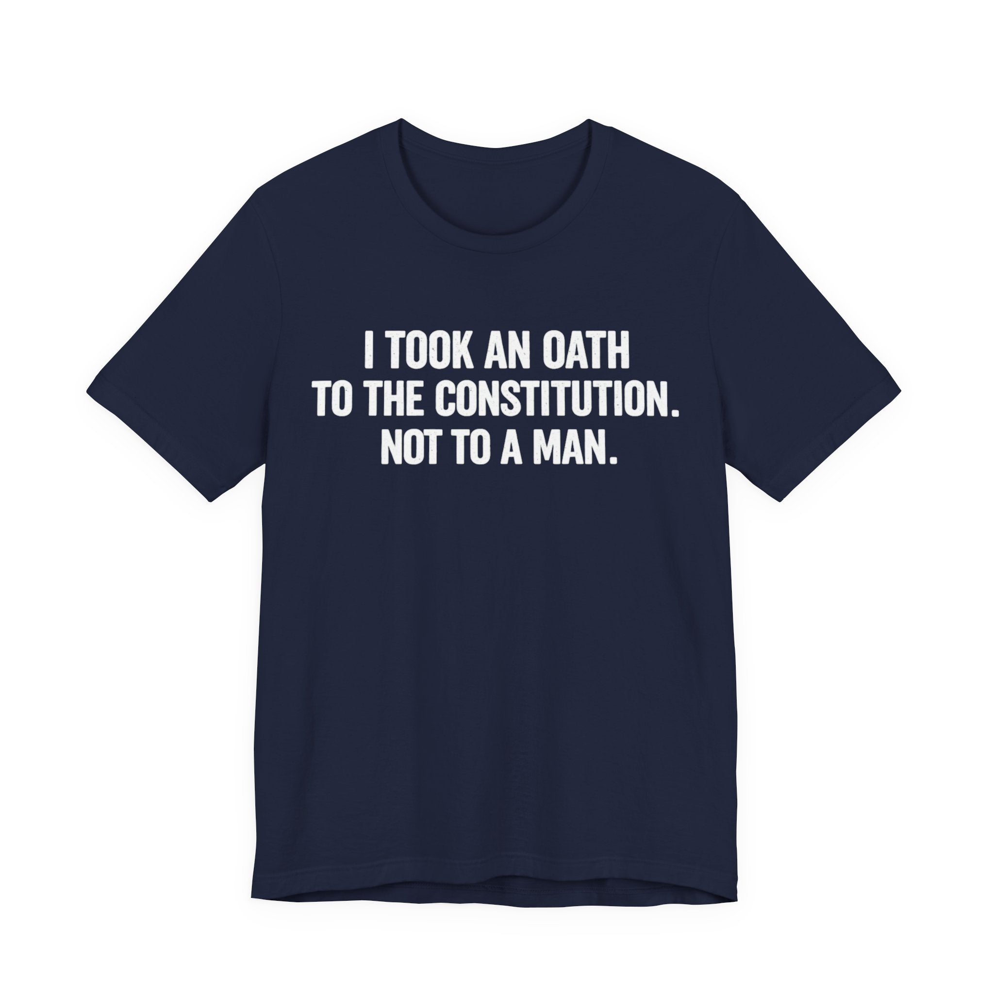 Constitution Oath T-Shirt — "I Took An Oath To The Constitution, Not To A Man" Patriotic Tee