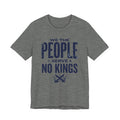 We the People Serve No Kings T-Shirt — Patriotic Political Statement Tee