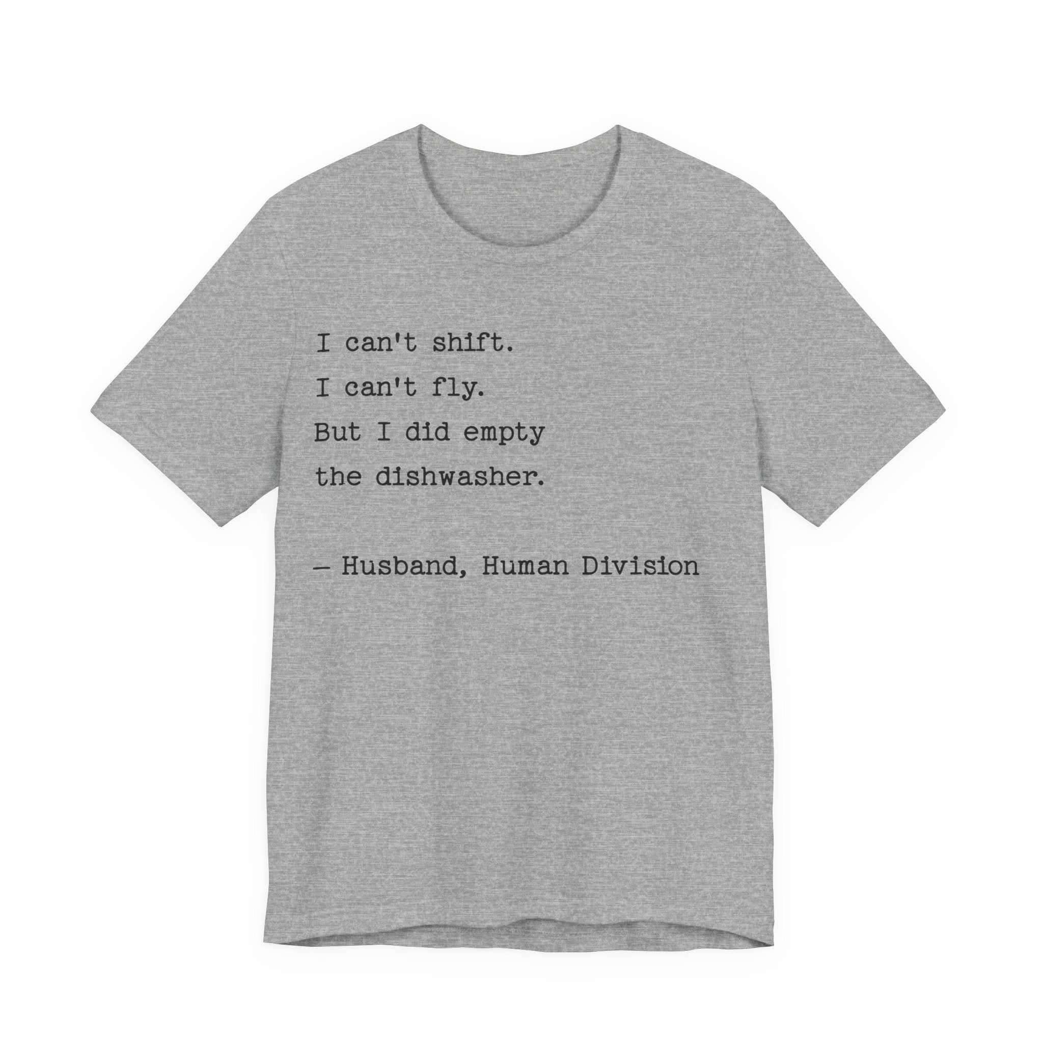 Funny Husband T-Shirt — "I can’t shift. I can’t fly. But I did empty the dishwasher."