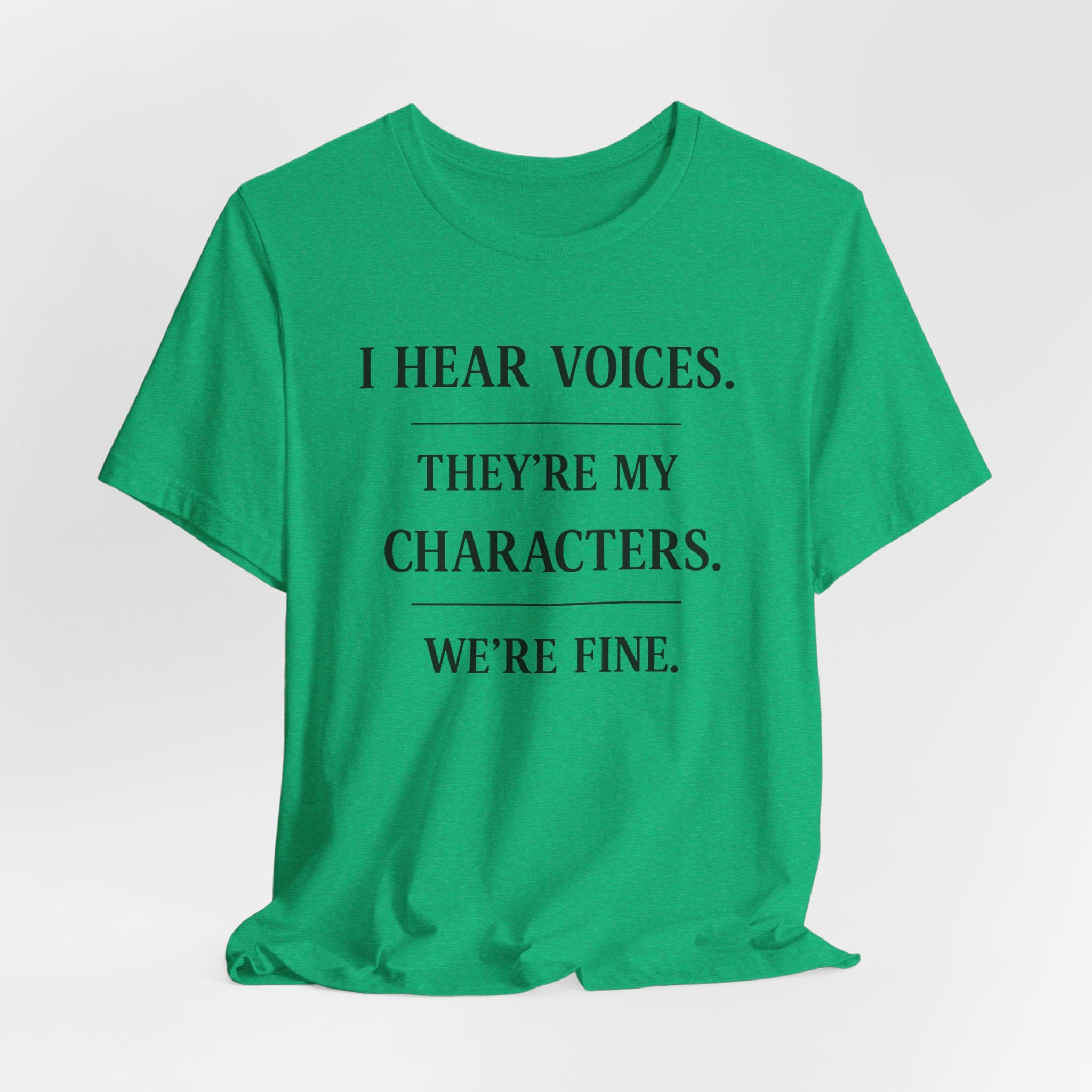 T-Shirt — “I Hear Voices. They’re My Characters. We’re Fine.” Literary Writer Tee