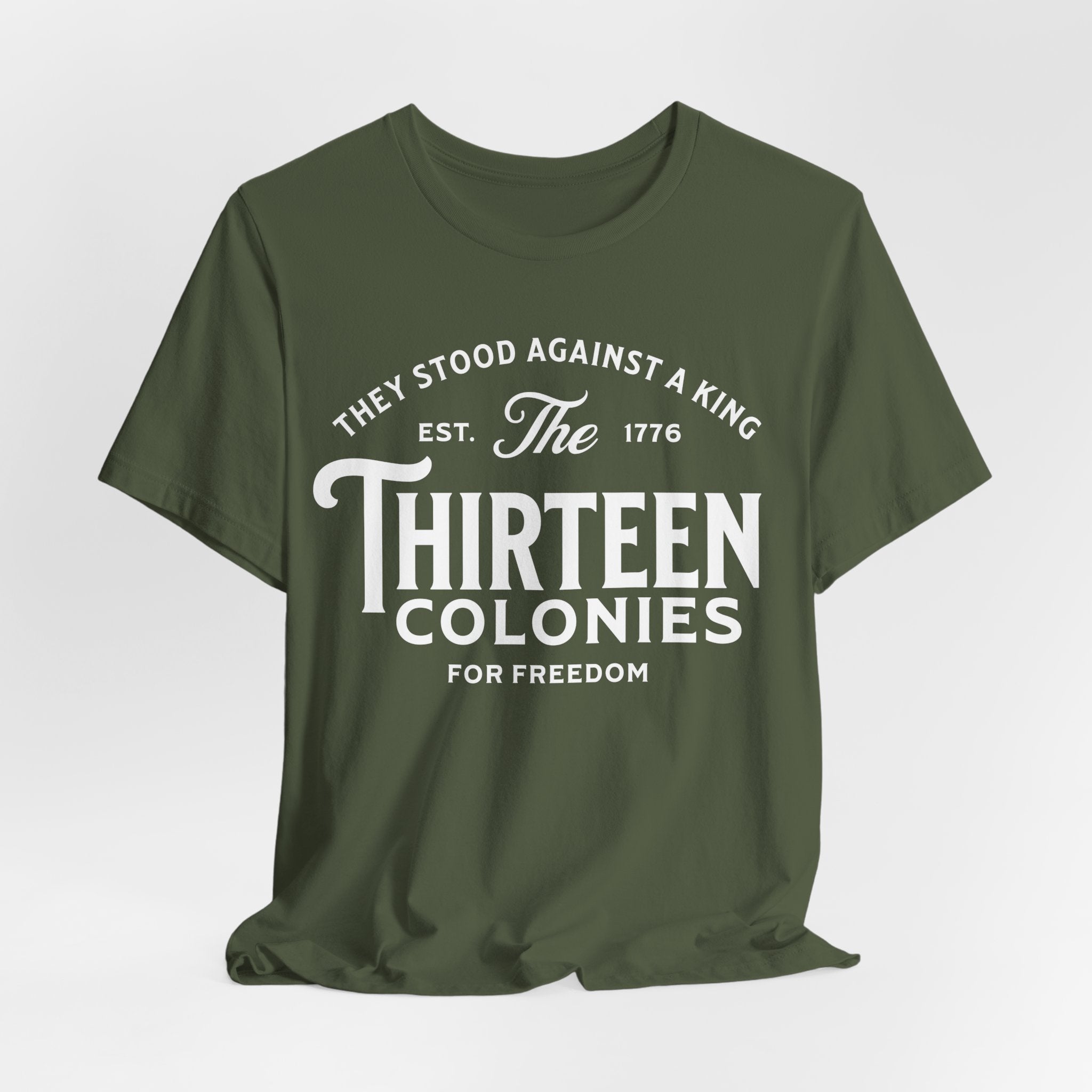 Thirteen Colonies T-Shirt – “They Stood Against a King” 1776 Freedom Tee