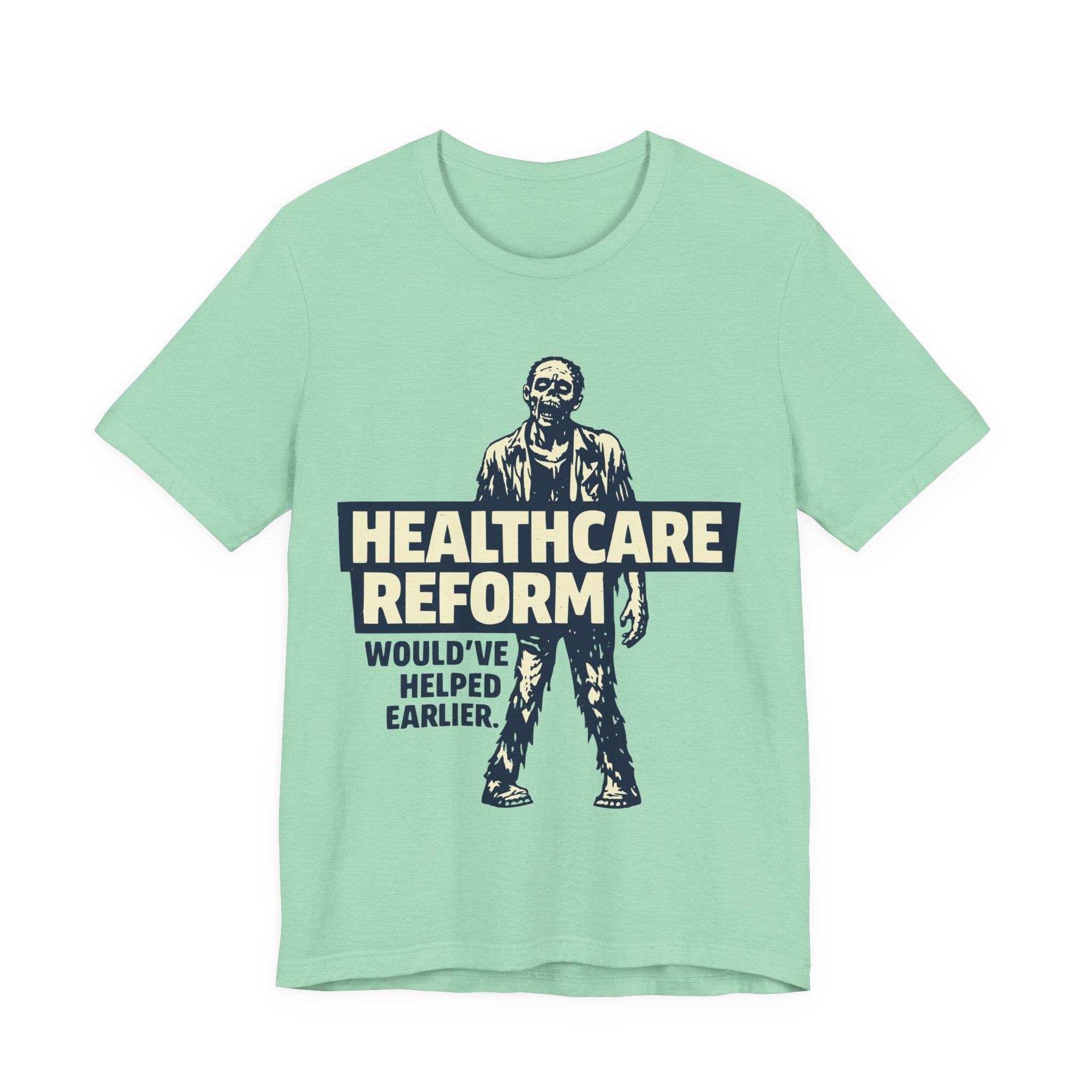 Healthcare Reform Would've Helped Earlier — Zombie Graphic Tee
