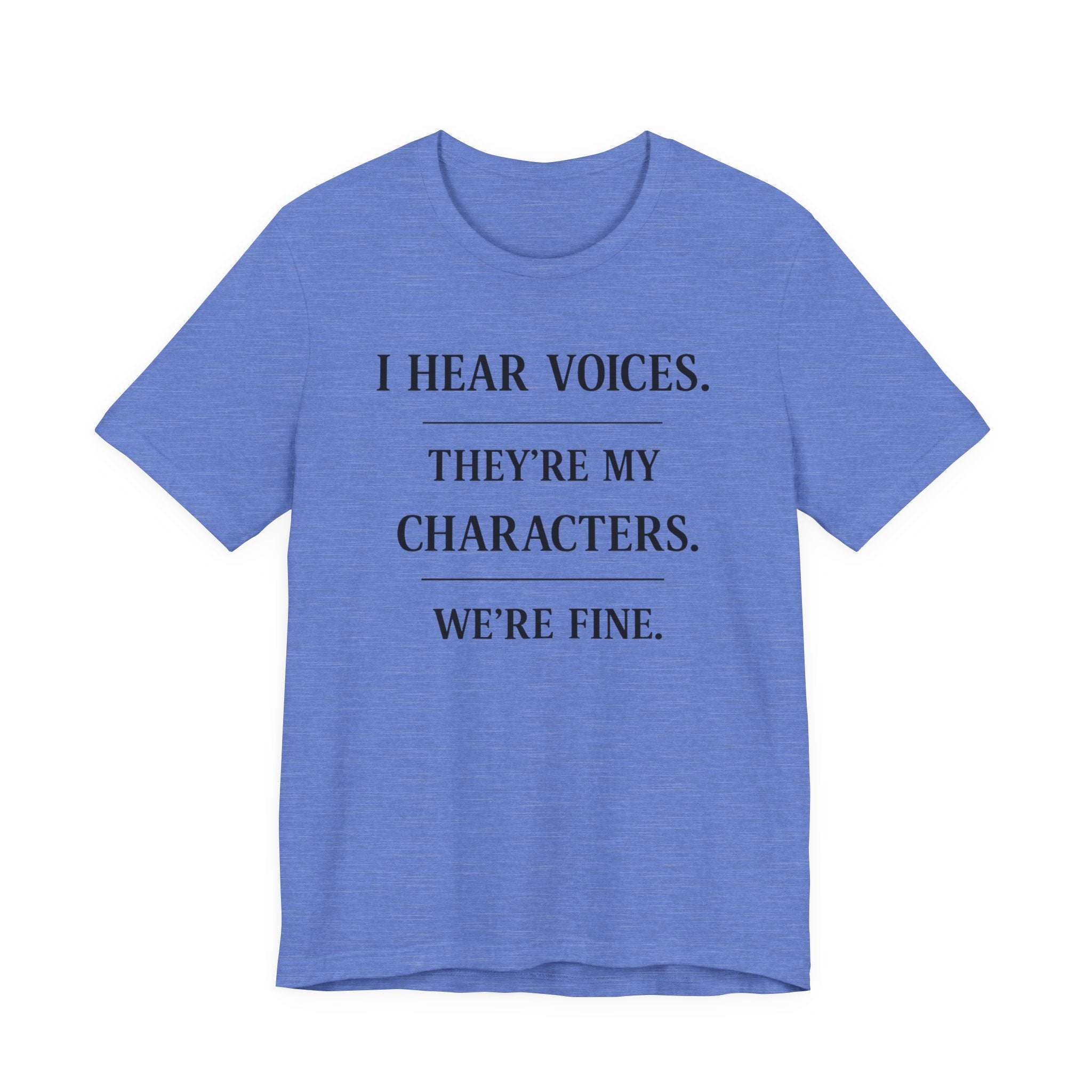 T-Shirt — “I Hear Voices. They’re My Characters. We’re Fine.” Literary Writer Tee