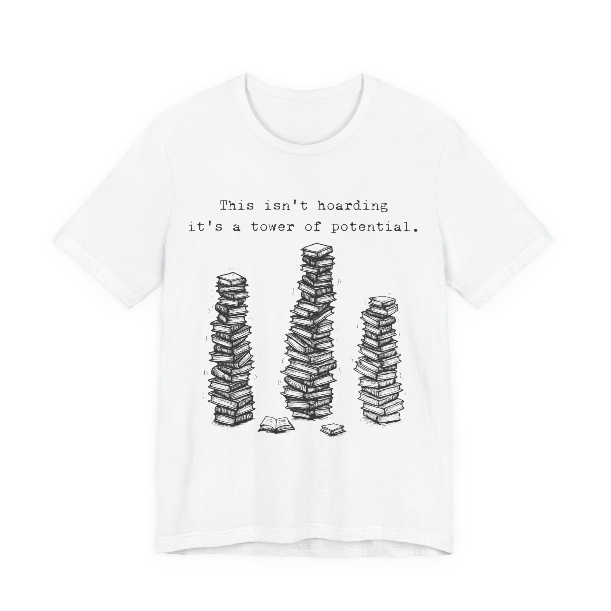 "This isn't hoarding, it's a tower of potential" Book Lover Tee