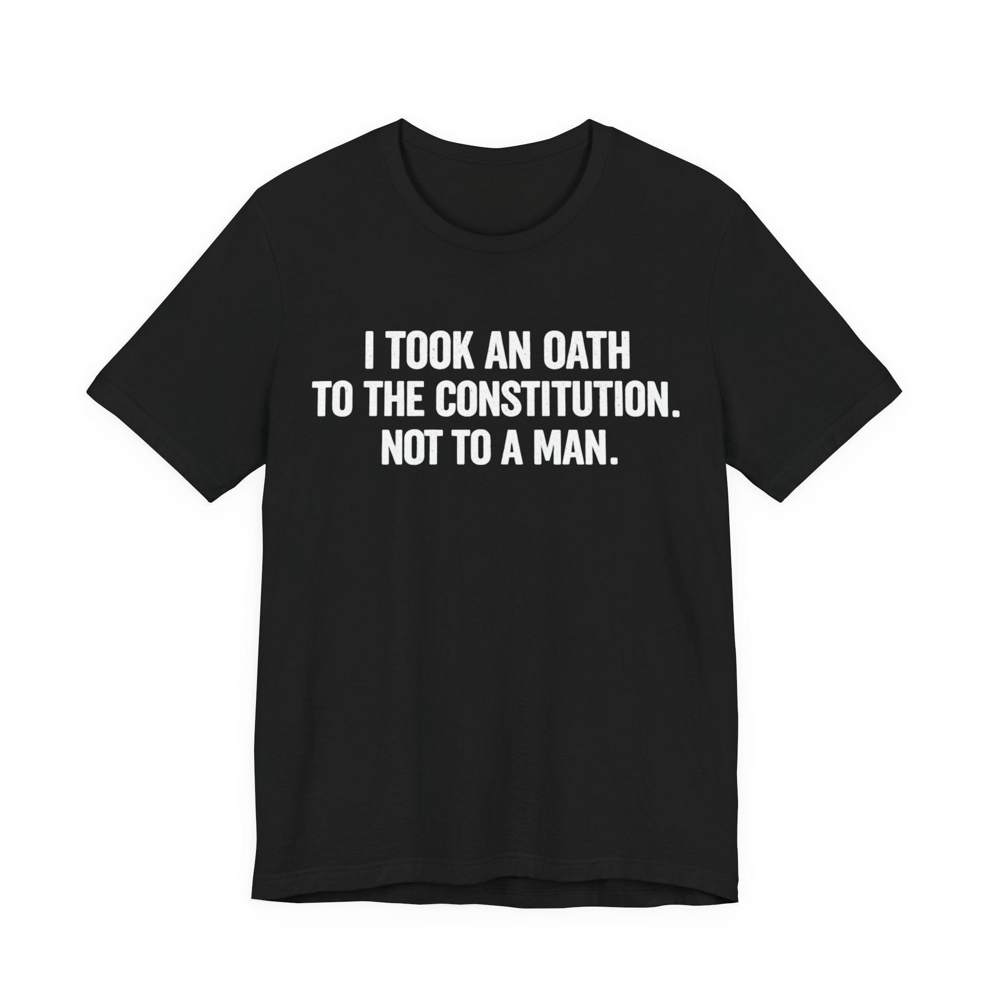 Constitution Oath T-Shirt — "I Took An Oath To The Constitution, Not To A Man" Patriotic Tee