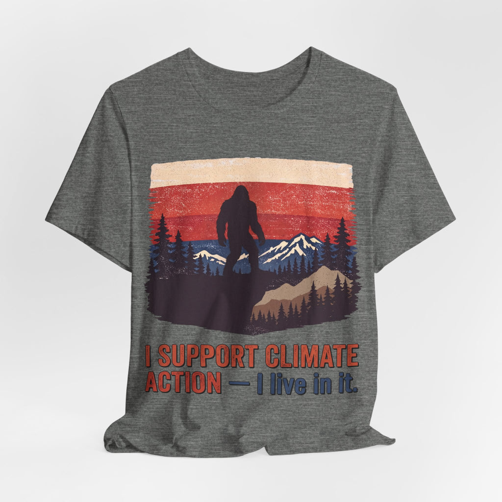 Sasquatch Climate Action Tee — “I Support Climate Action, I Live In It” Outdoor Conservation T-Shirt