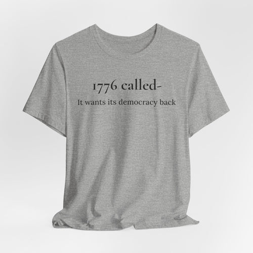 1776 Called Tee - "It Wants Its Democracy Back" Patriotic Statement T-Shirt