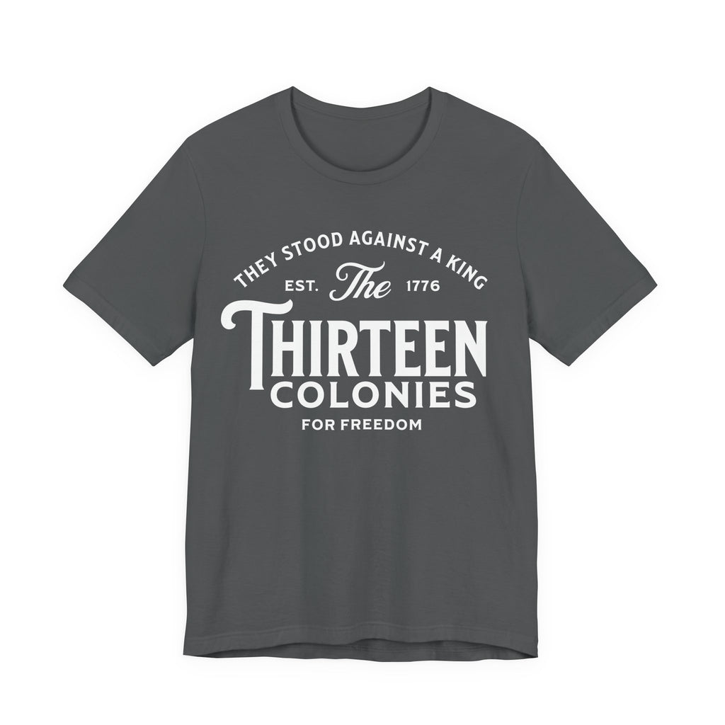 Thirteen Colonies T-Shirt – “They Stood Against a King” 1776 Freedom Tee