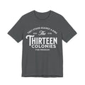 Thirteen Colonies T-Shirt – “They Stood Against a King” 1776 Freedom Tee