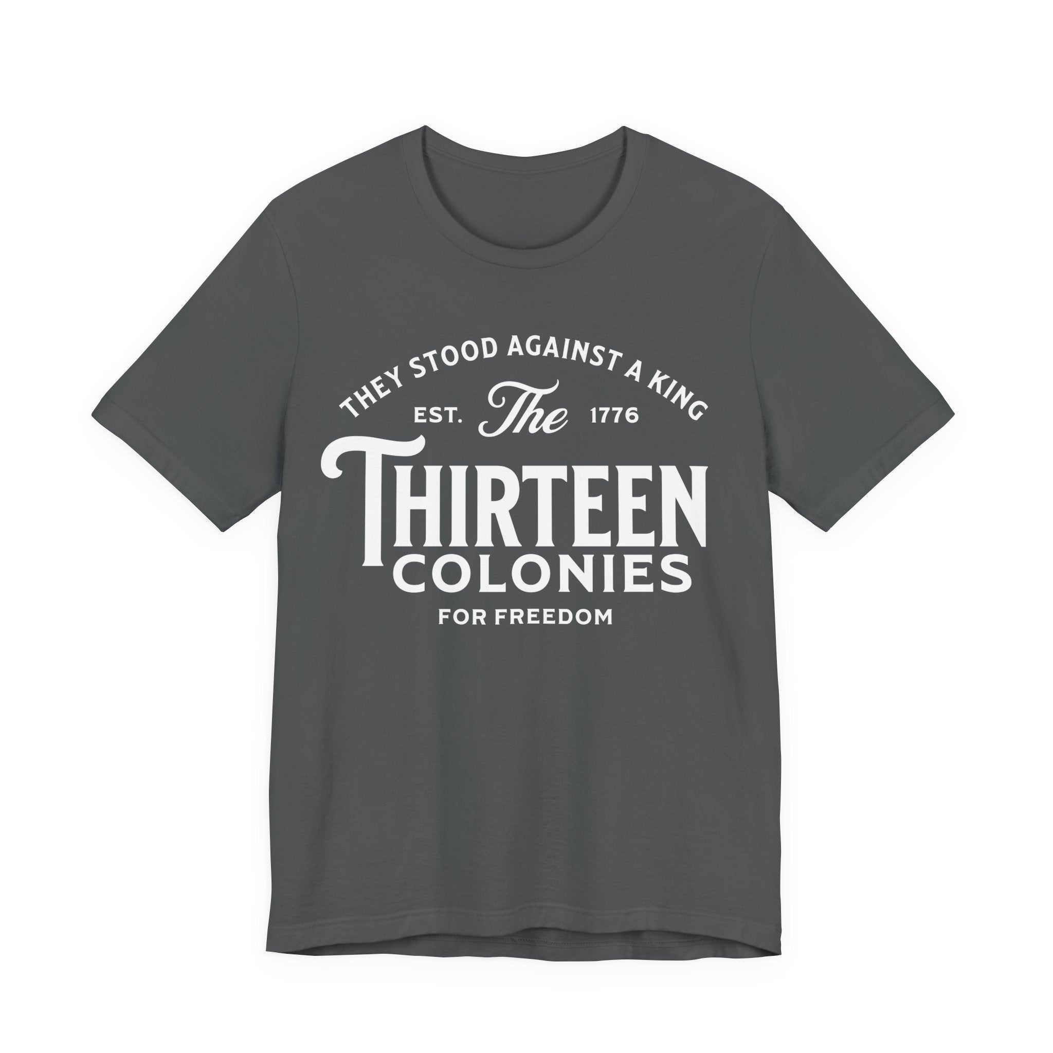 Thirteen Colonies T-Shirt – “They Stood Against a King” 1776 Freedom Tee