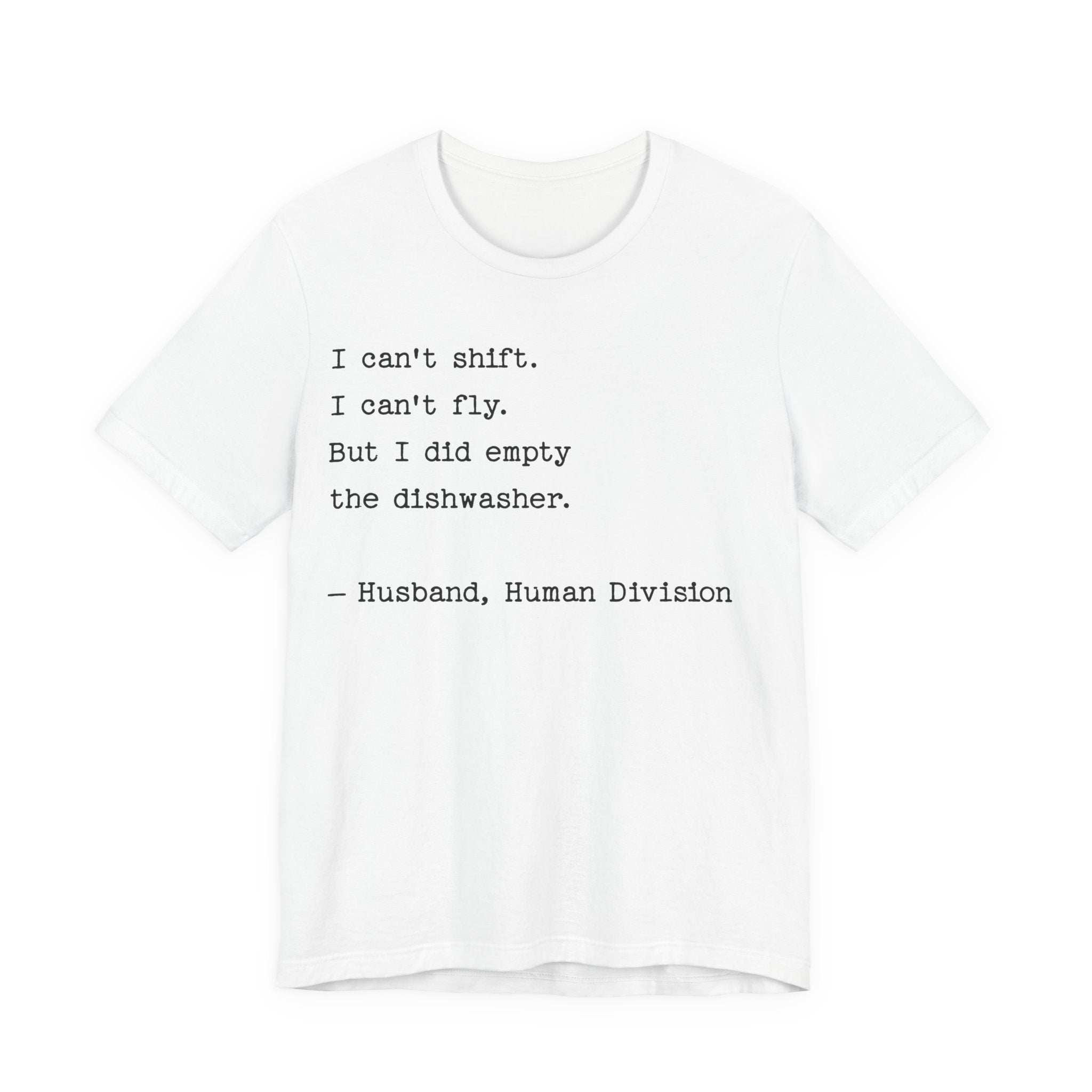 Funny Husband T-Shirt — "I can’t shift. I can’t fly. But I did empty the dishwasher."