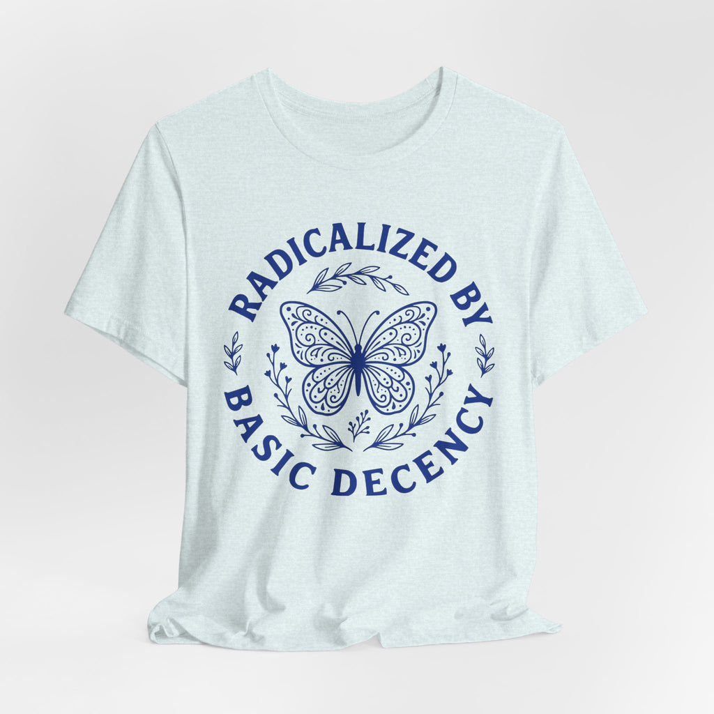 Radicalized by Basic Decency Blue Butterfly T-Shirt