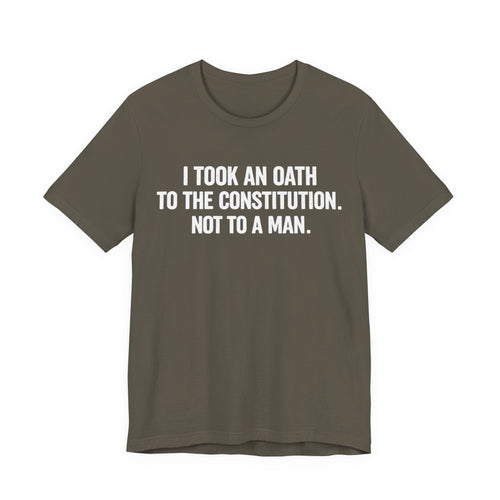 Constitution Oath T-Shirt — "I Took An Oath To The Constitution, Not To A Man" Patriotic Tee