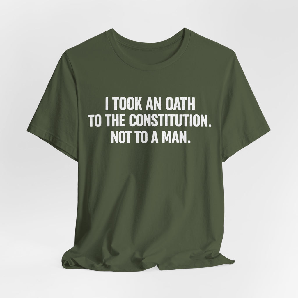 Constitution Oath T-Shirt — "I Took An Oath To The Constitution, Not To A Man" Patriotic Tee