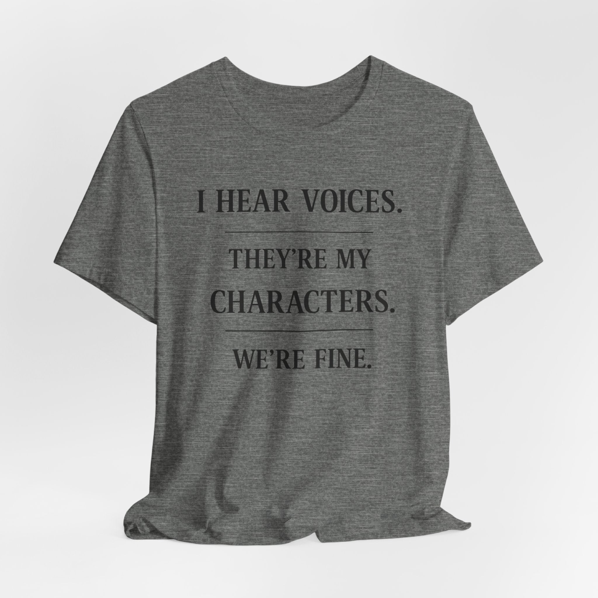 T-Shirt — “I Hear Voices. They’re My Characters. We’re Fine.” Literary Writer Tee