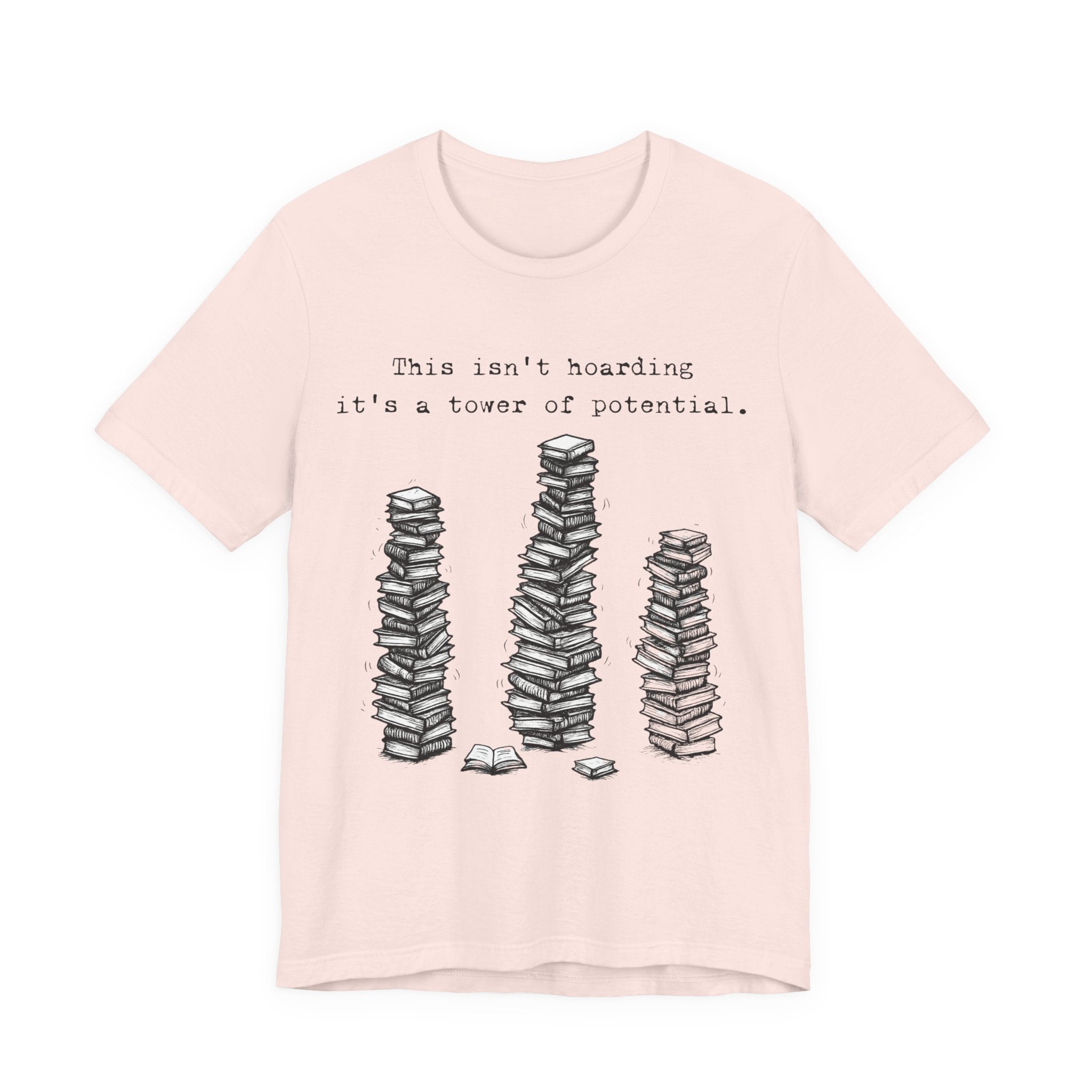 "This isn't hoarding, it's a tower of potential" Book Lover Tee