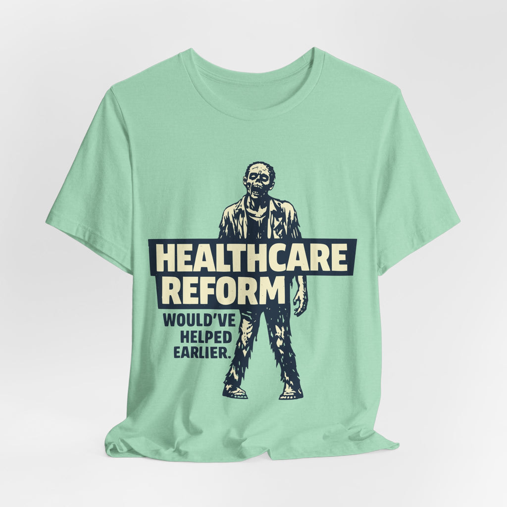 Healthcare Reform Would've Helped Earlier — Zombie Graphic Tee