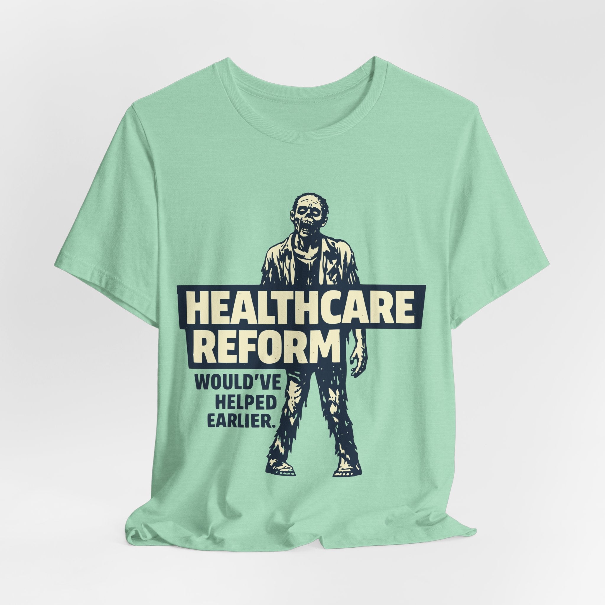 Healthcare Reform Would've Helped Earlier — Zombie Graphic Tee