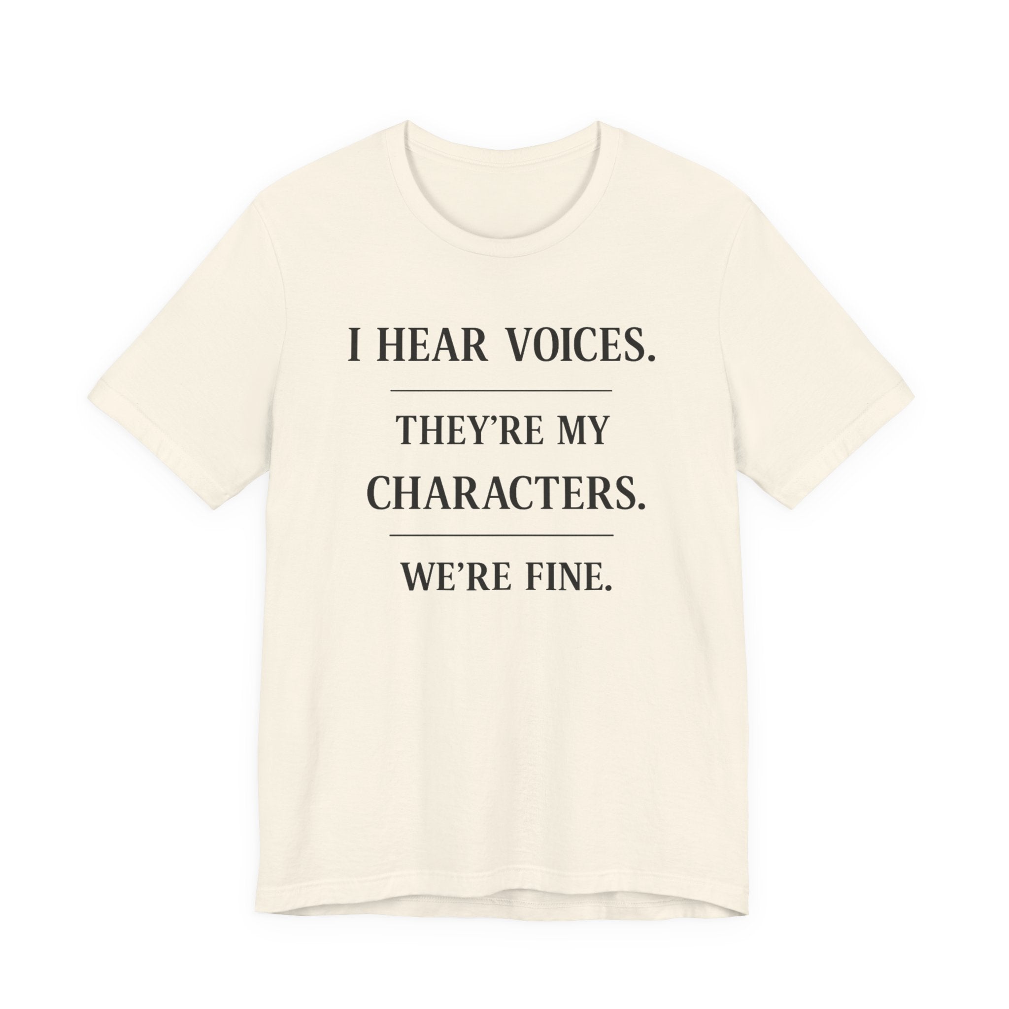 T-Shirt — “I Hear Voices. They’re My Characters. We’re Fine.” Literary Writer Tee