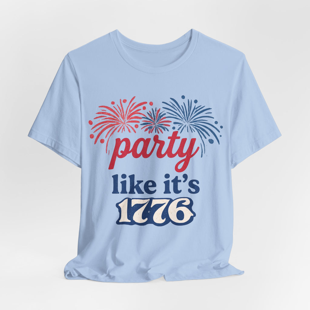 Party Like It’s 1776 T-Shirt — Patriotic 4th of July Fireworks Tee