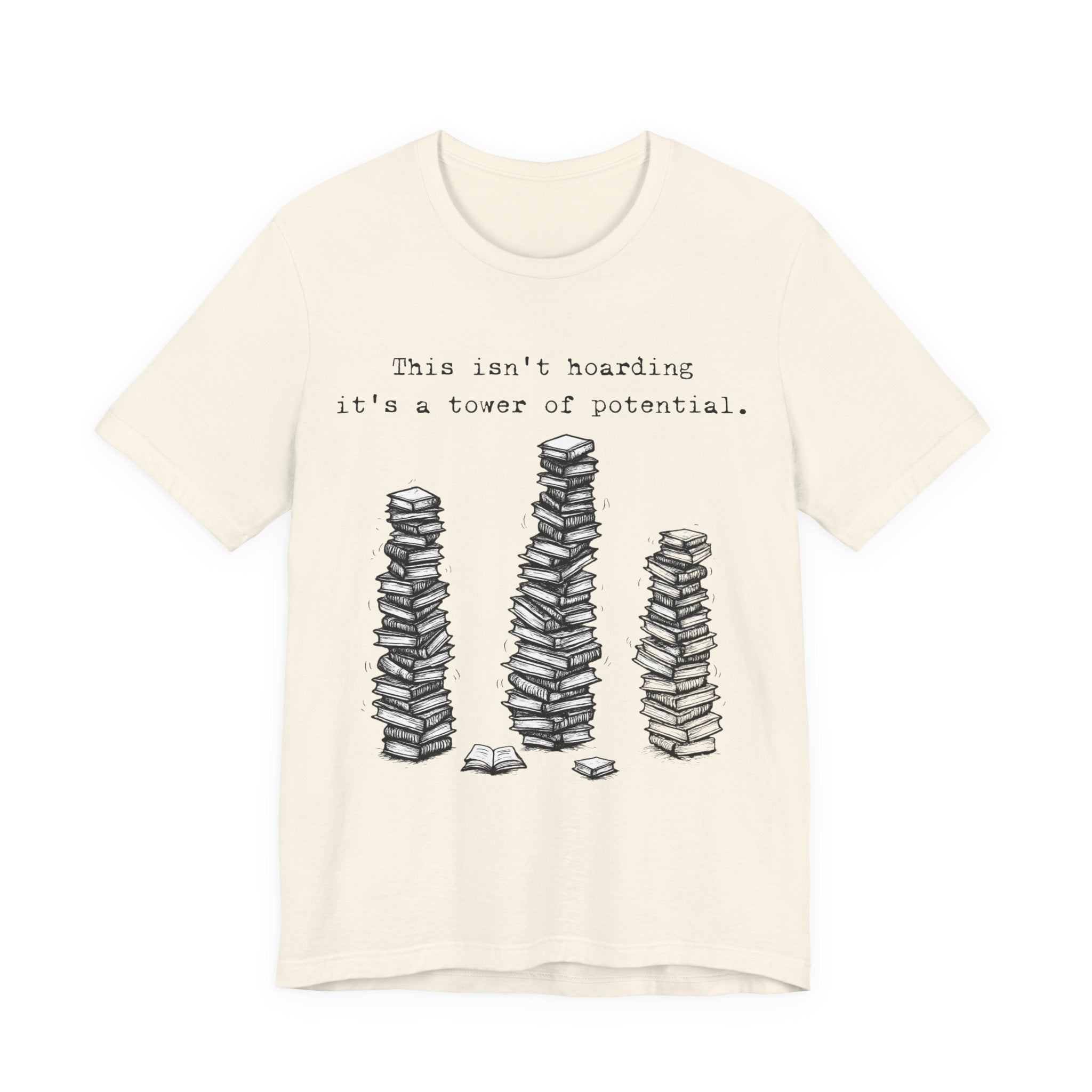 "This isn't hoarding, it's a tower of potential" Book Lover Tee