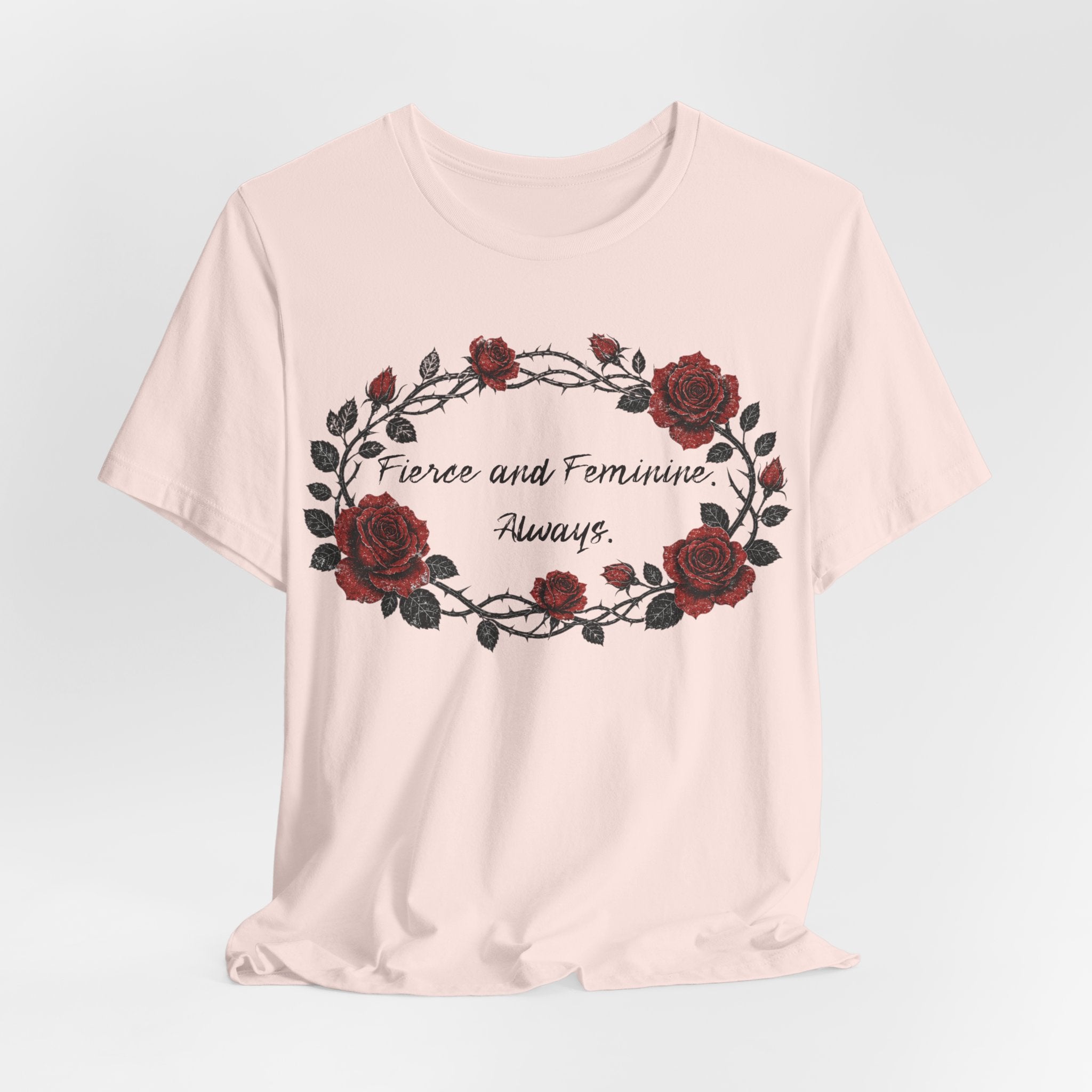Fierce and Feminine Always Tee — Rose Wreath Graphic T‑Shirt