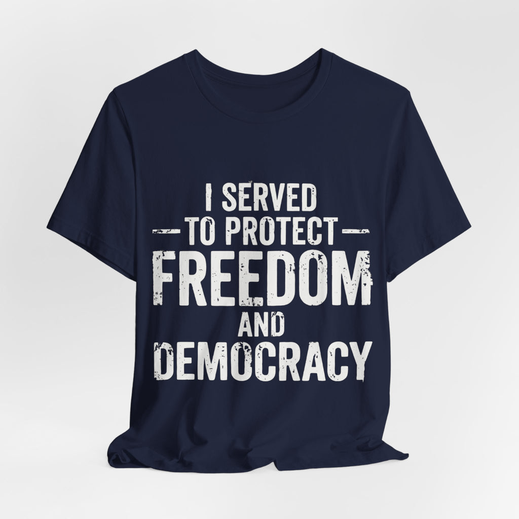 "I Served to Protect Freedom and Democracy — Veteran Graphic Tee"