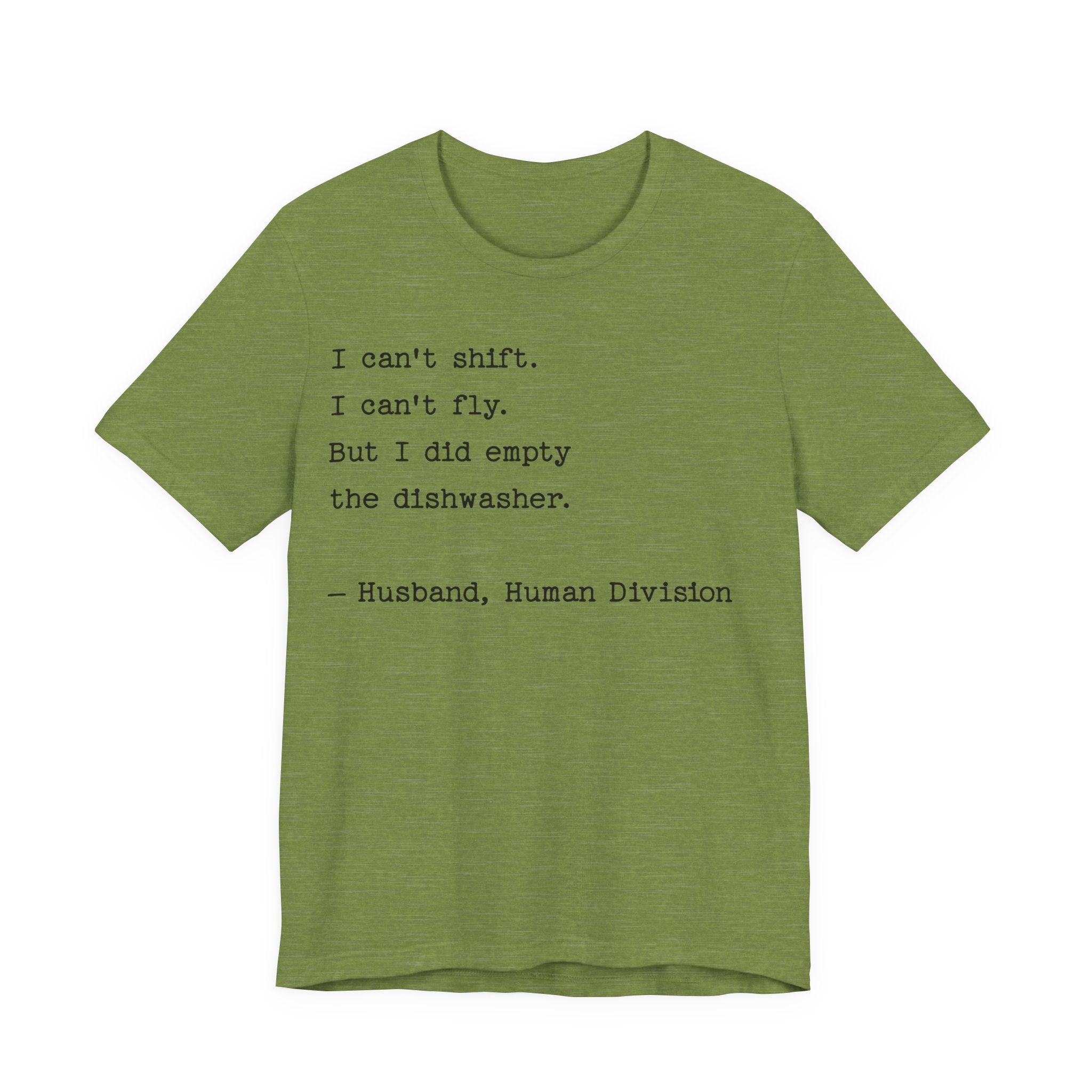 Funny Husband T-Shirt — "I can’t shift. I can’t fly. But I did empty the dishwasher."