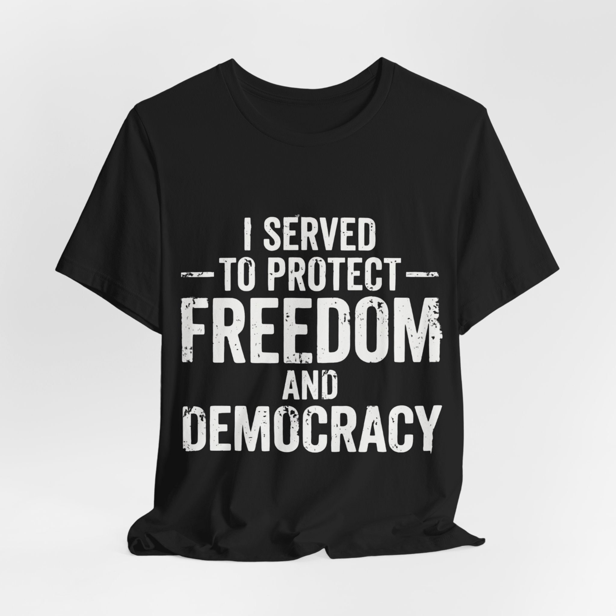 "I Served to Protect Freedom and Democracy — Veteran Graphic Tee"